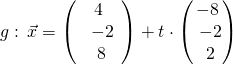 \[g:\,\vec{x}=\left( \begin{array}{c} 4 \\\ -2 \\\ 8  \end{array}\right)+t\cdot\begin{pmatrix} -8 \\\ -2 \\\ 2 \end{pmatrix}\right)\]